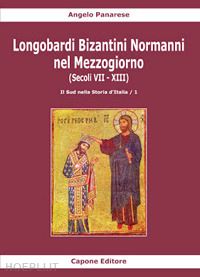 panarese angelo - longobardi bizantini normanni nel mezzogiorno (secoli vii-xiii). vol. 1: il sud nella storia d'italia
