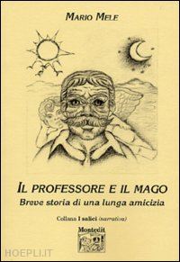 mele mario - il professore e il mago. breve storia di una lunga amicizia