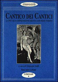 valli g. (curatore) - cantico dei cantici. la piu' alta espressione erotica di ogni tempo