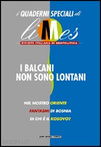 Limes - I Balcani Non Sono Lontani - Aa.Vv. | Libro Gedi (Gruppo  Editoriale) 10/2005 