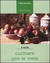 bacchiani milena - cucinare con le mele