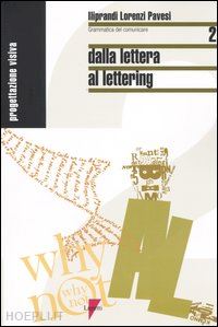 iliprandi giancarlo; lorenzi giorgio; pavesi jacopo - dalla lettera a lettering