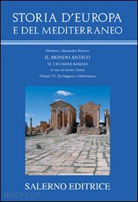traina g. (curatore) - storia d'europa e del mediterraneo 6. l'ecumene romana. da augusto a diocleziano