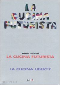 salemi m. concetta - la cucina futurista  la cucina liberty