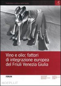 innocente nadia - vino e olio: fattori di integrazione europea del friuli venezia giulia