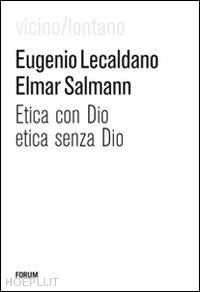 lecaldano eugenio-salmann elmar - etica con dio, etica senza dio