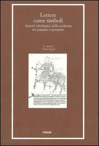 degni paola (curatore) - lettere come simboli. aspetti ideologici della scrittura tra passato e presente