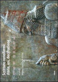 lion b. (curatore); michel c. (curatore); fales f. m. (curatore) - scritture cuneiformi: storia, usi, decifrazione