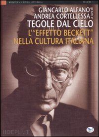 alfano g. (curatore); cortellessa a. (curatore) - tegole dal cielo. l'effetto beckett nella cultura italiana