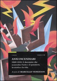 veneziani marcello - gli anni incendiari 1909-1919