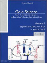 rimondi angelo - gaia scienza. teatri di animazione ecologica dalla scuola d'infanzia alla scuola