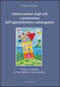 pedone francesca - valorizzazione degli stili e promozione dell'apprendimento autoregolato.