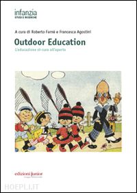 farne' r. (curatore); agostini f. (curatore) - outdoor education. l'educazione si-cura all'aperto