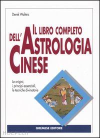 walters derek - il libro completo dell'astrologia cinese