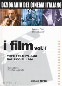 chiti roberto; lancia enrico - dizionario del cinema italiano. i film vol. 1