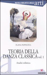 pappacena flavia - teoria della danza classica vol.1. analisi stilistica
