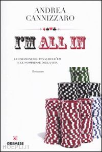 cannizzaro andrea - i'm all in - le emozioni del texas hold'em e le scommesse della vita