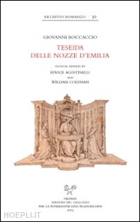 boccaccio giovanni; coleman w. (curatore); agostinelli e. (curatore) - teseida delle nozze d'emilia