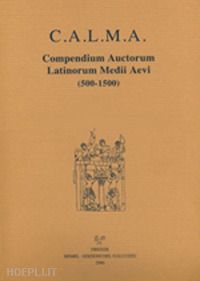 nocentini s. (curatore); santi f. (curatore); lapidge m. (curatore) - c.a.l.m.a. compendium auctorum latinorum medii aevi. testo italiano e latino'