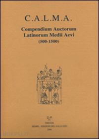 santi f. (curatore); lapidge m. (curatore); nocentini s. (curatore) - c.a.l.m.a. compendium auctorum latinorum medii aevi'