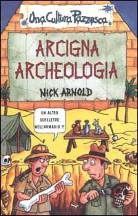 arnold nick - arcigna archeologia. ediz. illustrata