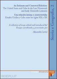 lorini a.(curatore) - intimate and contested relation. the united states and cuba in the late nineteenth and early twentyeth (an)