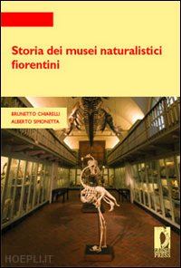chiarelli brunetto; simonetta alberto - storia dei musei naturalistici fiorentini