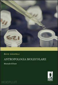 caramelli david - antropologia molecolare. manuale di base