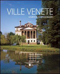 marton paolo; posocco franco; uliana antonella - ville venete. l'arte e il paesaggio