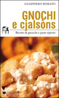 rorato giampiero - gnocchi e cjalsons. ricette di gnocchi e pasta ripiene