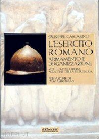 cascarino giuseppe - l'esercito romano. armamento e organizzazione vol. i