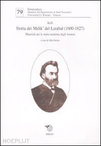 raffi; ferrari a. (curatore) - storia dei melik' del larabal (1600-1827). materiali per la storia moderna degli