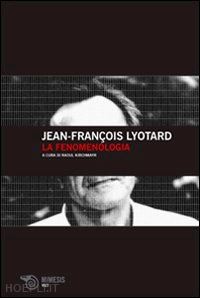 lyotard jean-francois; kirchmayr r. (curatore) - la fenomenologia
