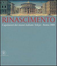  - rinascimento. capolavori dei musei italiani tokyo-roma 2001
