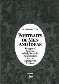 tosi alessandro - portraits of men and ideas. images of science in italy from the renaissance to the nineteenth century