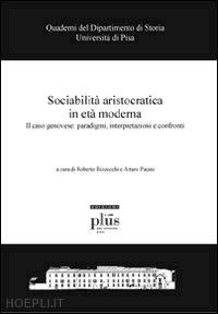 bizzocchi r. (curatore); pacini a. (curatore) - sociabilita' aristocratica in eta' moderna
