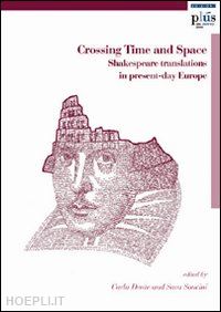 dente carla; soncini sara - crossing time and space. shakespeare translations in present-day europe. ediz. inglese