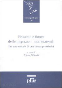 telleschi t. (curatore) - presente e futuro delle migrazioni internazionali