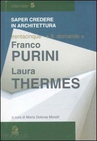 purini franco; thermes laura; morelli m. d. (curatore) - trentacinque + 9 domande a franco purini/laura thermes. ediz. illustrata