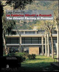 cosenza giancarlo (curatore) - luigi cosenza - la fabbrica olivetti a pozzuoli