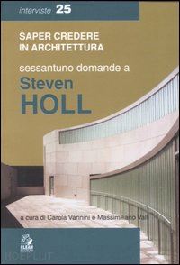 vannini c. (curatore); valli m. (curatore) - sessantuno domande a steven holl