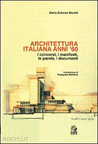 morelli maria dolores - architettura italiana anni '60. i concorsi, i manifesti, le parole, i documenti