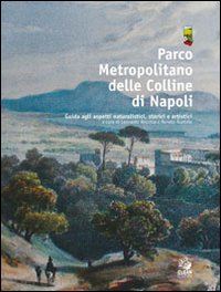 recchia l.(curatore); ruotolo r.(curatore) - parco metropolitano delle colline di napoli. guida agli aspetti naturalistici, storici e artistici