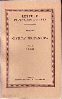 izzo carlo - civiltà britannica: saggi-impressioni e note