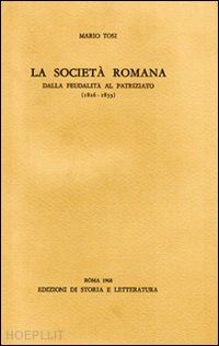 tosi mario - la società romana dalla feudalità al patriziato (1816-1853)