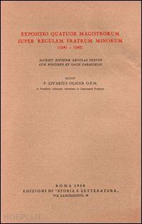 livario oliver - expositio quatuor magistrorum super regulam fratrum minorum (1241-1242). accedit eiusdem regulae textus cum fontibus et locis parallelis