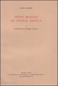 pareti luigi - studi minori di storia antica. vol. 1: preistoria e storia antica.