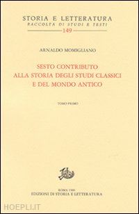 momigliano arnaldo - sesto contributo alla storia degli studi classici e del mondo antico (2 tomi)