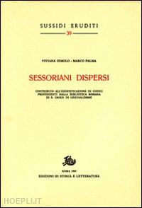 jemolo viviana; palma marco - sessoriani dispersi. contribyto all'identificazione di codici provenienti dalla biblioteca romana di s. croce in gerusalemme