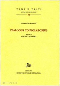 manetti giannozzo - dialogus consolatorius